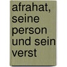 Afrahat, Seine Person Und Sein Verst door Paul Schwen