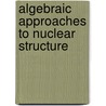 Algebraic Approaches To Nuclear Structure door Castenholz a.