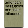 American Institutions And Their Influence door Professor Alexis de Tocqueville