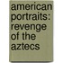 American Portraits: Revenge Of The Aztecs