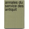 Annales Du Service Des Antiquit by Egypt Maslahat Al-Athar