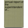 Annual Report Of The Superintendent Of... by Josiah Little Pickard