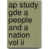 Ap Study Gde A People And A Nation Vol Ii