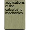 Applications of the Calculus to Mechanics door Oliver Dimon Kellogg