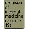 Archives of Internal Medicine (Volume 19) door American Medical Association