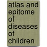 Atlas and Epitome of Diseases of Children door Rudolf Hecker