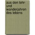 Aus den Lehr- und Wanderjahren des Lebens