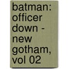Batman: Officer Down - New Gotham, Vol 02 by Greg Rucka