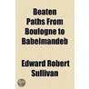 Beaten Paths from Boulogne to Babelmandeb door Edward Robert Sullivan