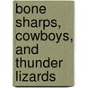Bone Sharps, Cowboys, and Thunder Lizards door Ronald Cohn