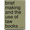 Brief Making And The Use Of Law Books ... door William Minor Lile