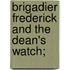 Brigadier Frederick and the Dean's Watch;