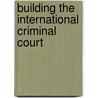 Building The International Criminal Court door Benjamin N. Schiff