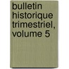 Bulletin Historique Trimestriel, Volume 5 door Morinie Soci t Des Ant