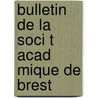 Bulletin de La Soci T Acad Mique de Brest door Brest Soci t Acad mi