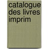 Catalogue Des Livres Imprim door Joseph Basile Bernard Van Praet