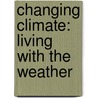 Changing Climate: Living With The Weather door Louise A. Spilsbury