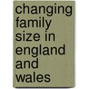 Changing Family Size In England And Wales door Eilidh Garrett