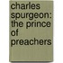 Charles Spurgeon: The Prince of Preachers