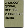 Chaucer, Gower, and the Vernacular Rising by Lynn Arner
