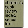 Children's Book Review Index. Series Text door Gale Group