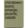 Chinatown: Dulce, Amargo, Picante, Salado door Ross Dobson