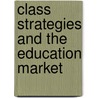 Class Strategies And The Education Market door Stephen J. Ball