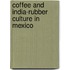 Coffee and India-Rubber Culture in Mexico