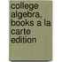 College Algebra, Books a la Carte Edition