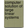 Computer Solution of Large Linear Systems door Author Unknown
