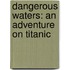 Dangerous Waters: An Adventure on Titanic