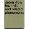 Debris-Flow Hazards And Related Phenomena by Matthias Jakob