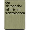 Der Historische Infinitiv Im Franzsischen by Philippe Belknap Marcou