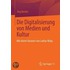 Die Digitalisierung von Medien und Kultur
