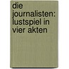 Die Journalisten: Lustspiel In Vier Akten door Gustav Freytag