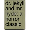 Dr. Jekyll And Mr. Hyde: A Horror Classic by Robert Louis Stevension