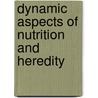 Dynamic Aspects of Nutrition and Heredity door Frank Horridge