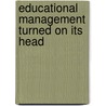 Educational Management Turned on Its Head door William C. Frick