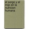 El Sorgo y El Mijo En La Nutricion Humana by Food and Agriculture Organization of the United Nations