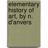 Elementary History of Art, by N. D'Anvers door Nancy R. E. Meugens Bell