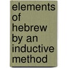 Elements of Hebrew by an Inductive Method door William Rainey Harper