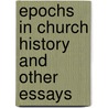 Epochs In Church History And Other Essays door Edward Abiel Washburn