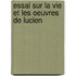 Essai Sur La Vie Et Les Oeuvres De Lucien