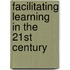 Facilitating Learning in the 21st Century