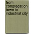 From Congregation Town to Industrial City