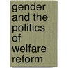 Gender And The Politics Of Welfare Reform door Joanne Goodwin