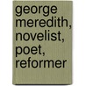 George Meredith, Novelist, Poet, Reformer by Mary Sturge Gretton