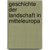 Geschichte der Landschaft in Mitteleuropa door Hansjörg Küster