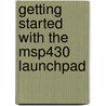 Getting Started With The Msp430 Launchpad door Dung Dang