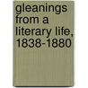 Gleanings from a Literary Life, 1838-1880 door Francis Bowen